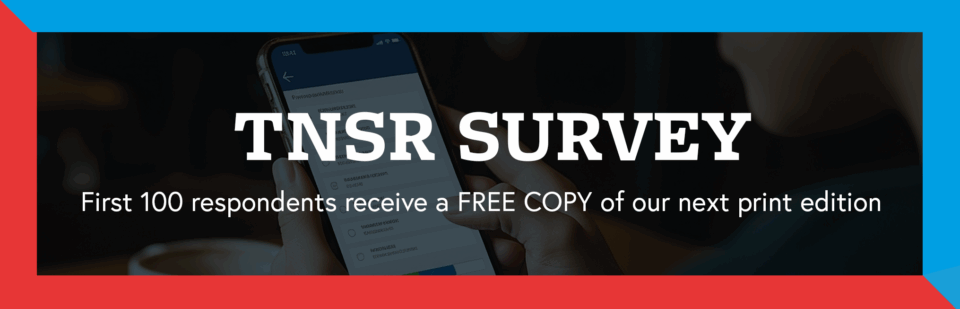 TNSR Survey, First 100 respondents receive a free copy of our next print edition