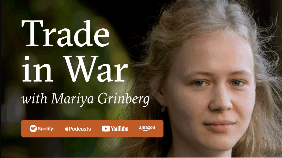 "Trade in War" with Mariya Grinberg, available on Spotify, Apple Podcasts, YouTube, and Amazon