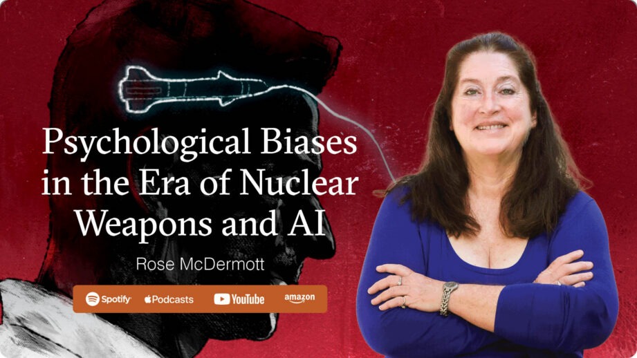 Psychological Biases in the Era of Nuclear Weapons and AI with Rose McDermott